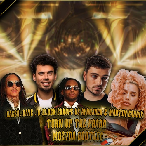Stream Cassö, RAYE, D-Block Europe Vs Afrojack & Martin Garrix - Turn Up  The Prada (Mo27Da Bootleg) by Mo27Da