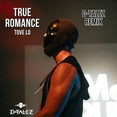 True Romance - Tove Lo (D-Talez Remix)