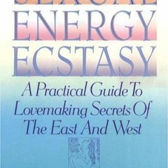 _PDF_ Sexual Energy Ecstasy: A Practical Guide To Lovemaking Secrets Of The East And