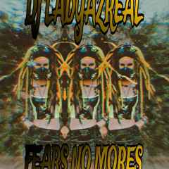 DJ LADYAZREAL FEARS NO MORES
