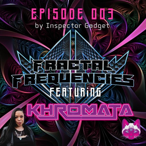 Fractal Frequencies Episode 003 + Khromata Guestmix