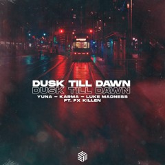 YUNA, KARMA & Luke Madness - Dusk Till Dawn (ft. Fx Killen)