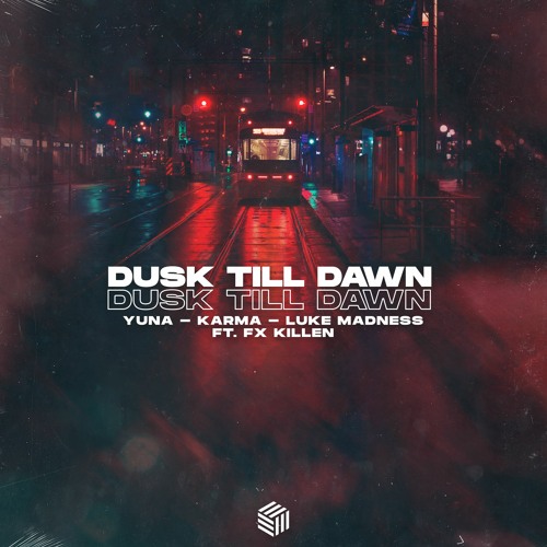 YUNA, KARMA & Luke Madness - Dusk Till Dawn (ft. Fx Killen)