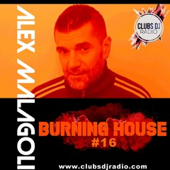 ALEX MALAGOLI -BURNING HOUSE- RADIO SHOW N° 16 - CLUBS DJ RADIO [Season 05] 2022