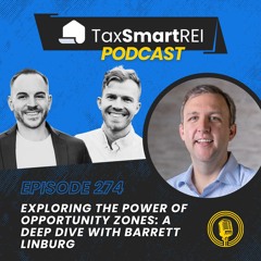 274. Exploring the Power of Opportunity Zones: A Deep Dive with Barrett Linburg