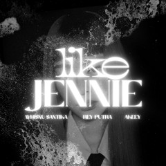 Like Jennie (Whisnu Santika, Rey Putra, Akeey Edit)