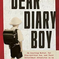 Read ❤️ PDF Dear Diary Boy: An Exacting Mother, Her Free-spirited Son, and Their Bittersweet Adv