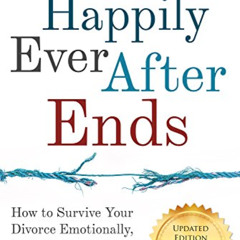 Get EPUB 💏 When Happily Ever After Ends: How to Survive Your Divorce Emotionally, Fi