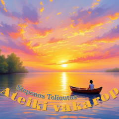 Ateiki Vakarop | Come at Sundown