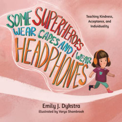 ACCESS EBOOK 💝 Some Superheroes Wear Capes and I Wear Headphones: Teaching kindness,