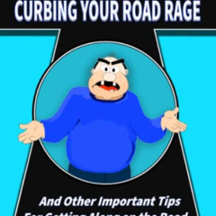 [Free] KINDLE 📝 Curbing Your Road Rage: and Other Important Tips for Getting Along o