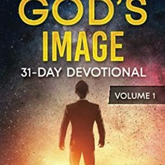 [READ] [KINDLE PDF EBOOK EPUB] Made in Gods Image Devotional - Volume 1: Cultivating a Divine Percep