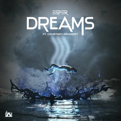 ESPER - Dreams (Ft. Courtney Drummey)