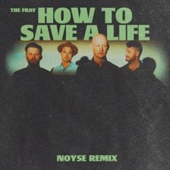 The Fray - How To Save A Life (NOYSE Techno Remix)(SKIP 30 SEC FOR COPYRIGHT)