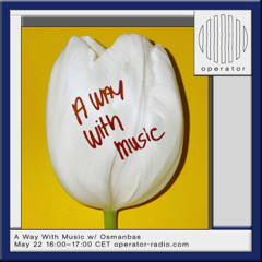 A Way With Music w/ Osmanbas  [180]- 22nd May 2025