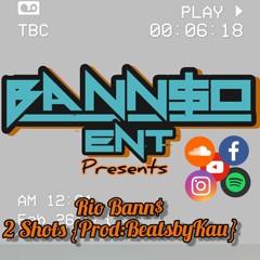 Rio Banns- 2 Shots (Prod. By BeatsbyKau)