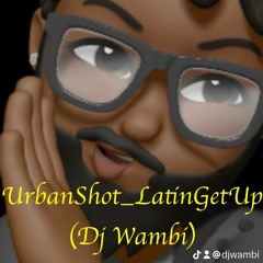 UrbanShot LatinGetUp (Dj Wambi)
