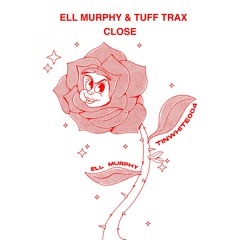 Ell Murphy, Tuff Trax - Close