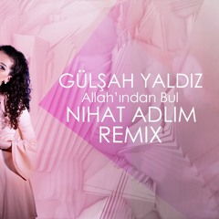 Gülşah Yaldız - Allah'ından Bul (Nihat Adlim Remix)(Ezhel Cover)