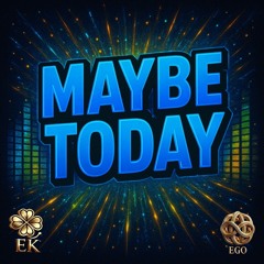 Maybe Today