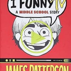 ~Read~[PDF] I Funny TV: A Middle School Story (I Funny, 4) -  James Patterson (Author),