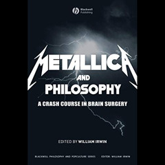 [VIEW] KINDLE 📍 Metallica and Philosophy: A Crash Course in Brain Surgery by  Willia