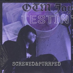 OTM JAY - TESTIN' (SCreweD&PurRpeD by VII)