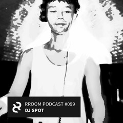 RROOM PODCAST 099 - DJ Spot