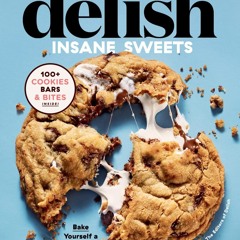 PDF_⚡ Delish Insane Sweets: Bake Yourself a Little Crazy: 100+ Cookies, Bars, Bites,