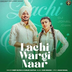 Lachi Wargi Naar - Deep Bajwa ft. Gurlez Akhtar