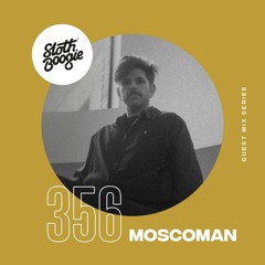 SlothBoogie Guestmix #356 - Moscoman
