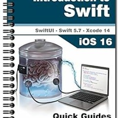ACCESS [KINDLE PDF EBOOK EPUB] Introduction to Swift 5.7: Quick Guides for Masterminds by J.D Gaucha