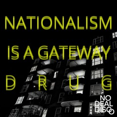 NATIONALISM IS A GATEWAY DRUG