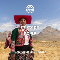 Fertil Mixtape #20 Juan Pablo Electrónica