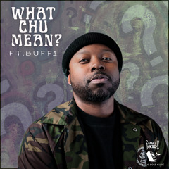 What Chu Mean? ft Buff1