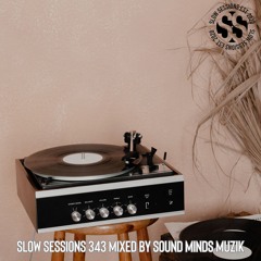 Slow Sessions 343 Mixed By Sound Minds Muzik (ZA) Extended Mix