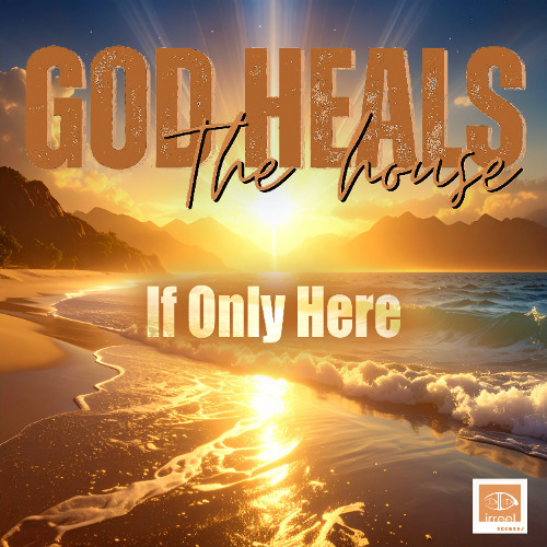 Godheals The House - If Only Here (Short Play)