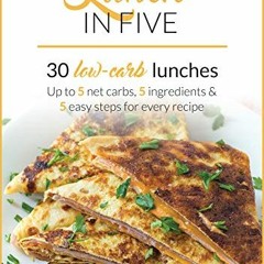 ( kKXM ) Lunch in Five: 30 Low Carb Lunches. Up to 5 Net Carbs & 5 Ingredients Each! (Keto in Five B