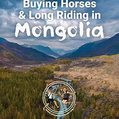 free PDF 📒 Buying Horses in Mongolia: A Guide to Independent, Horse Trekking in Mong