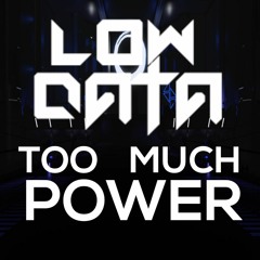 Low Data - Too Much Power