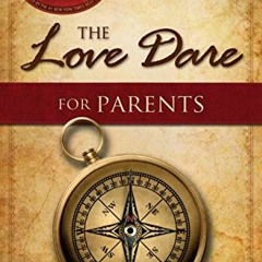 Get KINDLE 📂 The Love Dare for Parents by  Stephen Kendrick &  Alex Kendrick [KINDLE