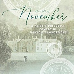 VIEW [KINDLE PDF EBOOK EPUB] The 26th of November: A Pride and Prejudice Comedy of Farcical Proporti