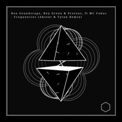 Fokus, Ben Soundscape, Roy Green & Protone - Frequencies (Absent & Tytan Remix)