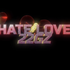 22Gz- Hate Love🖤