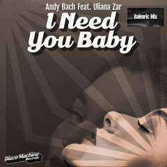I Need You Baby (Balearic Mix) [feat. Uliana Zar]