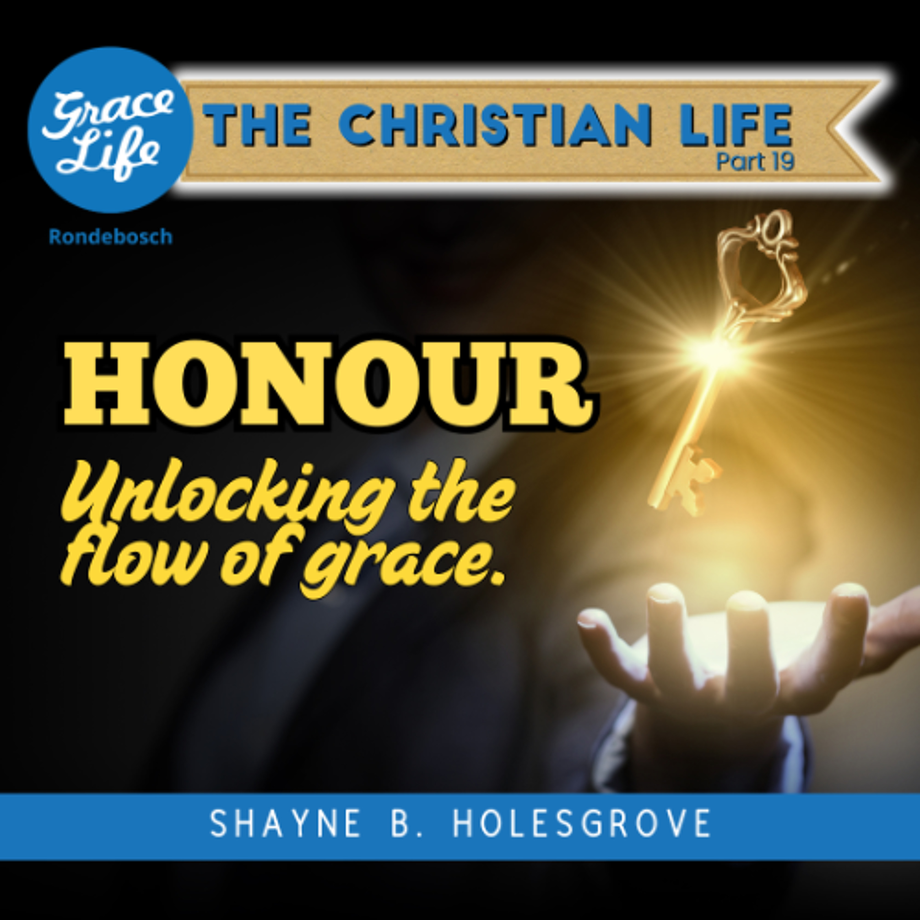 The Christian Life - Part 19 - Honour: Unlocking the flow of grace - Shayne Holesgrove (Rondebosch) episode artwork