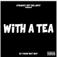 Tyson Toot Toot - WiTH A TEA (J2S Blend)