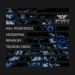 KILL YOUR IDOLS - MODAFINIL (TEGRON REMIX)