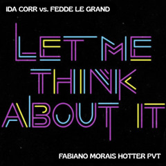 I. Corr vs. F. Le Grand - Let. Me Think. About It (Fabiano Morais Hotter PVT) FREE DOWNLOAD