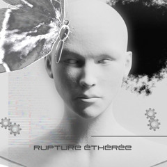 RUPTURE éthérée